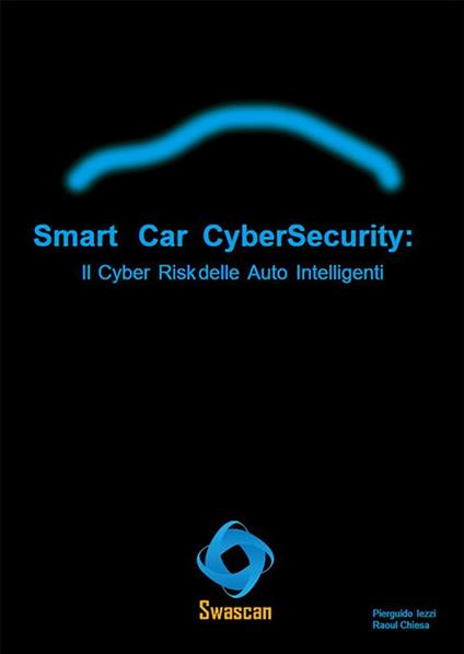 Smart car cybersecurity: il cyber risk delle auto intelligenti - Raoul Chiesa,Pierguido Iezzi - ebook