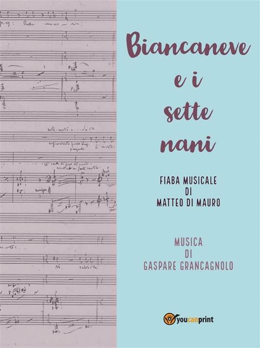 Biancaneve e i sette nani. Fiaba musicale - Matteo Di Mauro,Gaspare Grancagnolo - ebook