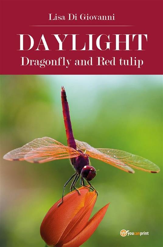 Daylight. Dragonfly and Red tulip. Ediz. italiana - Lisa Di Giovanni - ebook