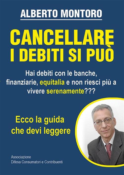 Cancellare i debiti si può - Alberto Montoro - ebook