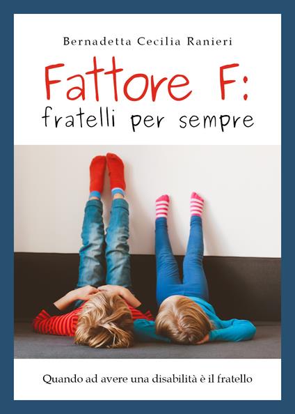 Fattore f: fratelli per sempre - Bernadetta Cecilia Ranieri - Libro -  Youcanprint 