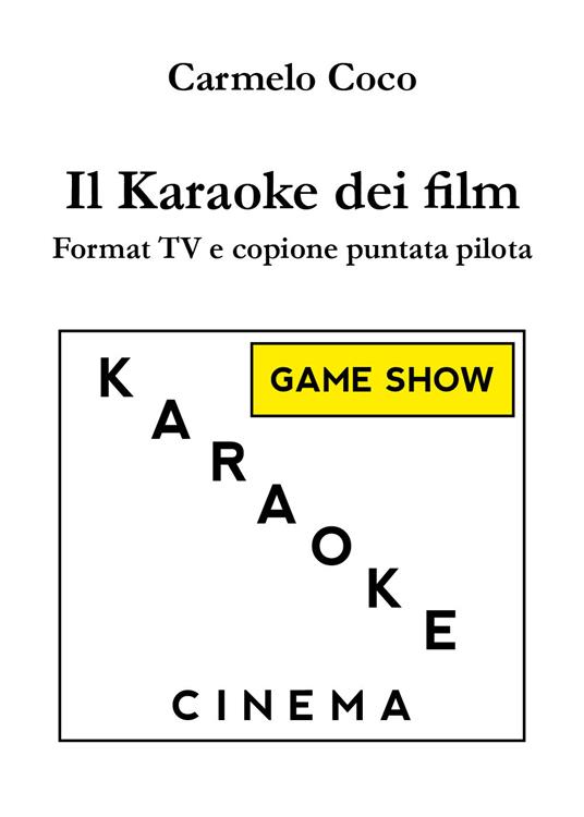 Il karaoke dei film. Format TV e copione puntata pilota - Carmelo Coco - copertina