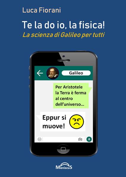Te la do io, la fisica! La scienza di Galileo per tutti - Luca Fiorani - copertina