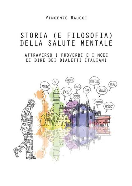 Storia (e filosofia) della salute mentale attraverso i proverbi e i modi di dire dei dialetti italiani - Vincenzo Raucci - ebook