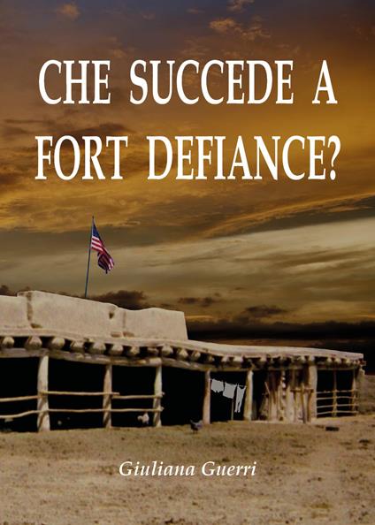 Che succede a Fort Defiance? - Giuliana Guerri - copertina