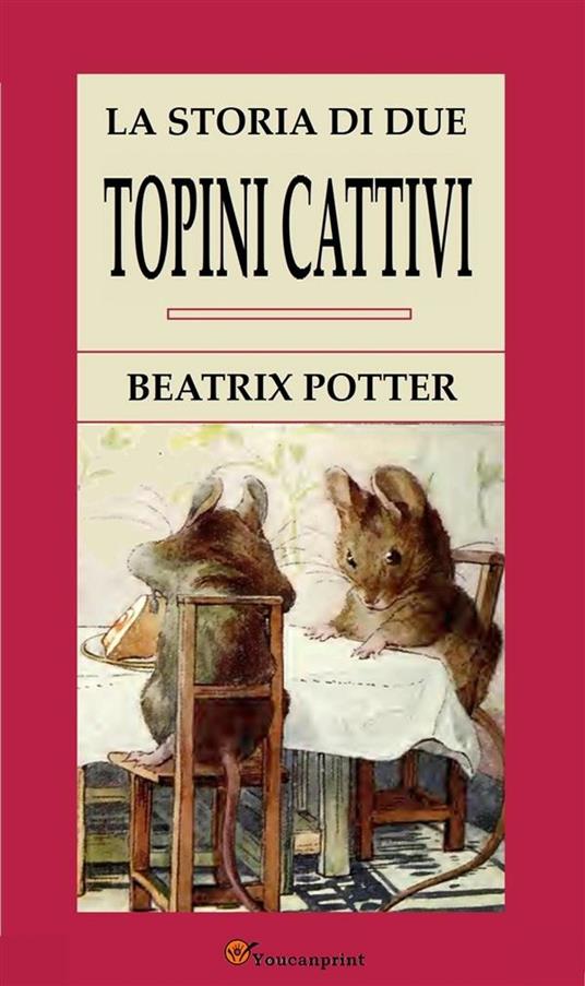 La storia di due topini cattivi - Beatrix Potter,Elena Spagnoli - ebook