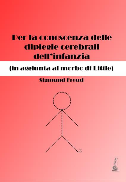 Per la conoscenza delle diplegie cerebrali dell'infanzia (in aggiunta al morbo di Little) - Sigmund Freud - copertina