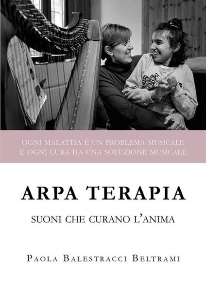 Arpa terapia. Suoni che curano l'anima - Paola Balestracci Beltrami - ebook