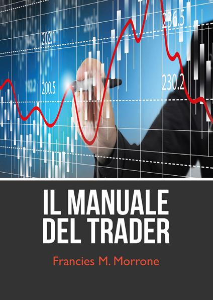 Il manuale del trading (come iniziare a fare trading) - Francies M. Morrone - copertina