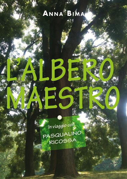 L' albero maestro. In viaggio con Pasqualino Ricossa - Anna Bima - copertina