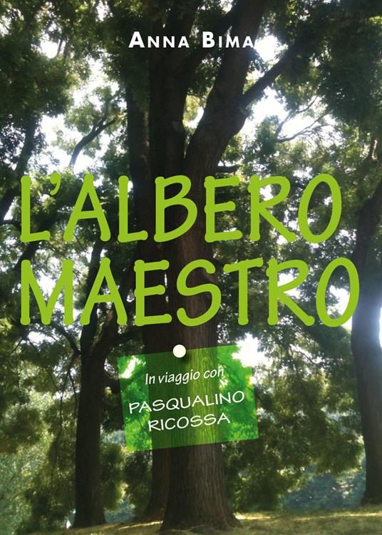 L' albero maestro. In viaggio con Pasqualino Ricossa - Anna Bima - copertina
