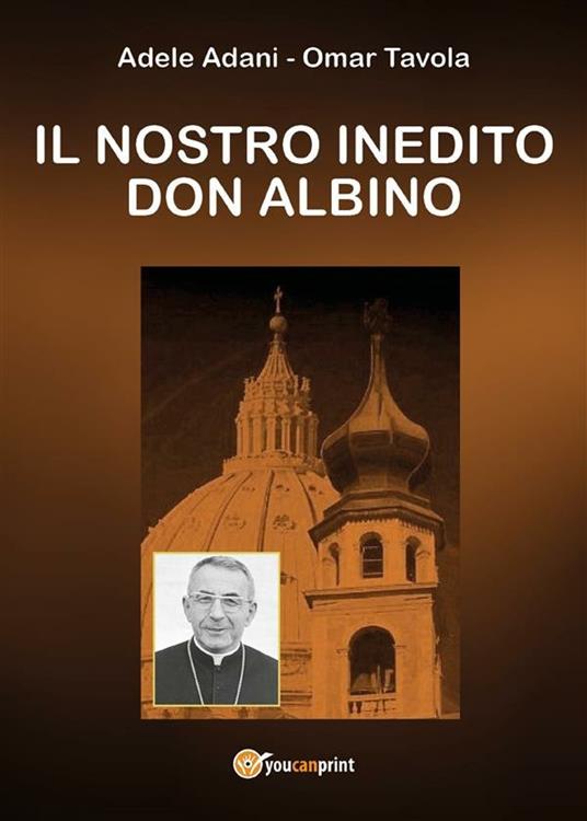 Il nostro inedito don Albino - Adele Adani,Omar Tavola - ebook