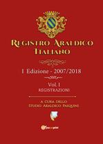 Registro araldico italiano. I Edizione 2007-2018. Vol. 1: Registrazioni.