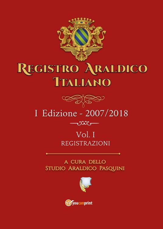 Registro araldico italiano. I Edizione 2007-2018. Vol. 1: Registrazioni. - Sebastiano Pasquini - copertina