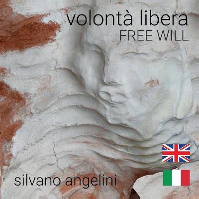 Silvano Angelini. Volontà libera. Free will. Ediz. italiana e inglese - copertina