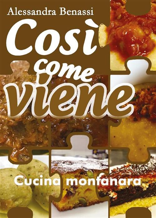 Cucina montanara. Così come viene - Alessandra Benassi - ebook