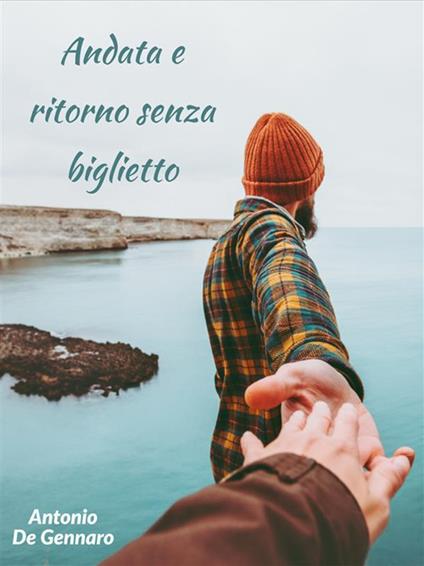 Andata e ritorno senza biglietto - Antonio De Gennaro - ebook