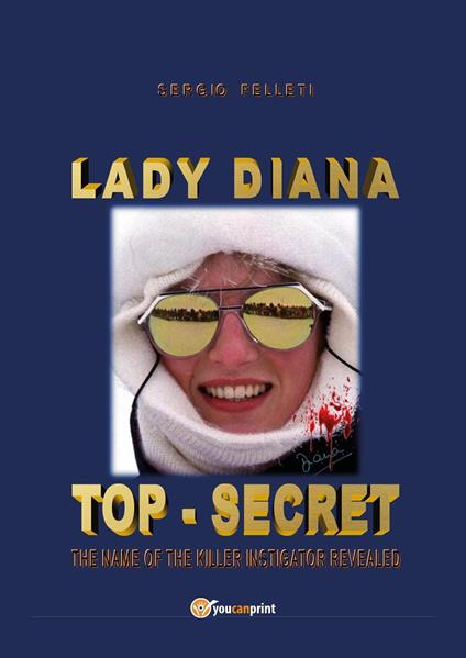 Lady Diana. Top secret. The name of the killer instigator revealed - Sergio Felleti - copertina