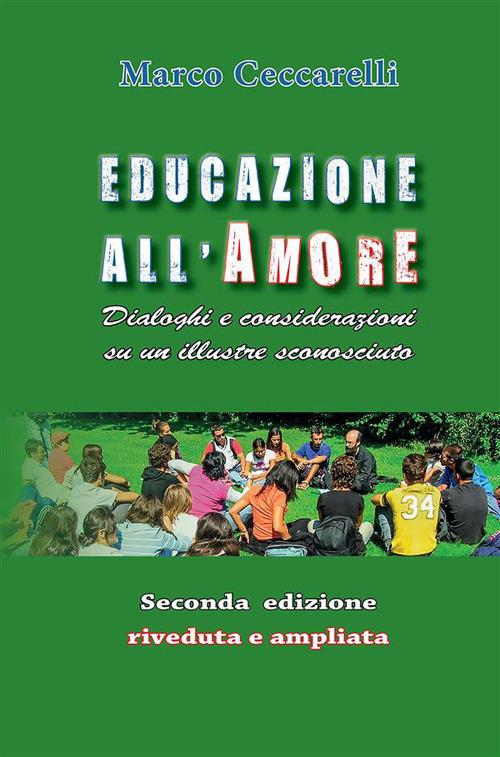 Educazione all'amore. Dialoghi e considerazioni su un illustre sconosciuto - Marco Ceccarelli - ebook