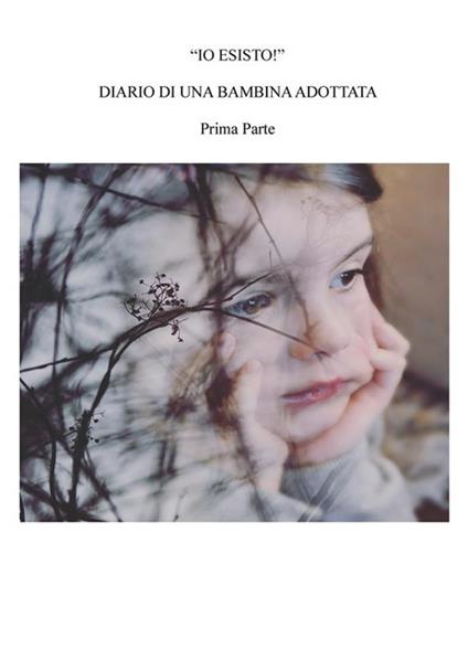 «Io esisto!» Diario di una bambina adottata. Vol. 1 - Alessia Risso - ebook