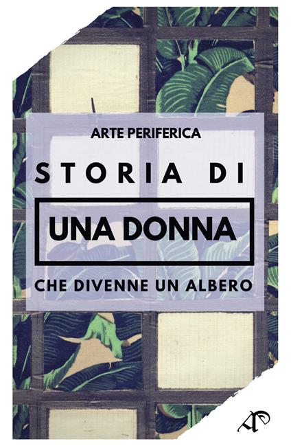 Storia di una donna che divenne un albero. Ediz. illustrata - Marco Miglionico,Simona Mamone - copertina