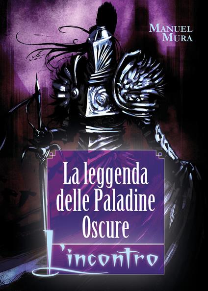 L' incontro. La leggenda delle Paladine Oscure - Manuel Mura - copertina