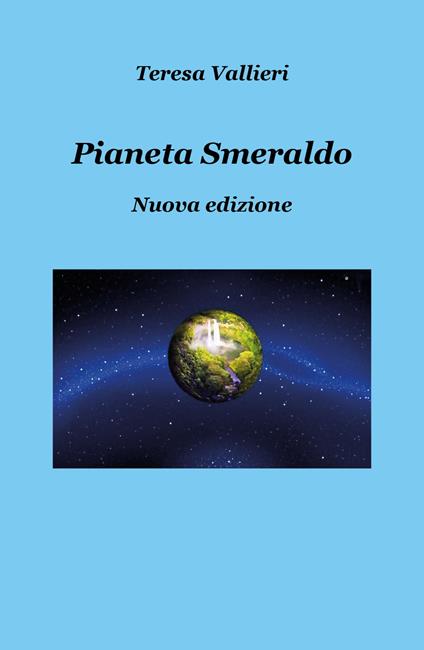 Pianeta smeraldo. Nuova ediz. - Teresa Vallieri - copertina