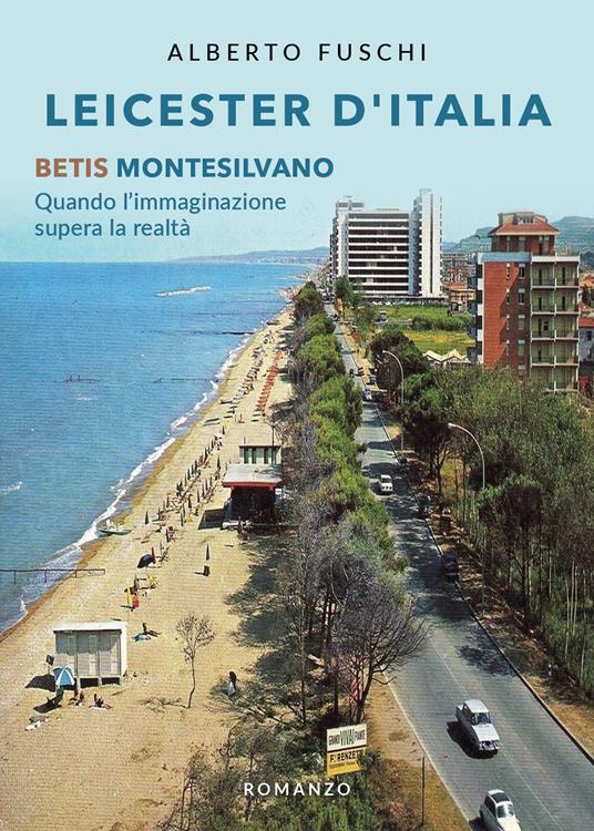 Leicester d'Italia. Betis Montesilvano - Alberto Fuschi - copertina