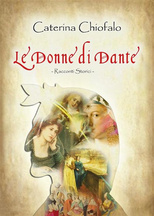 Le donne di Dante - Caterina Chiofalo - ebook