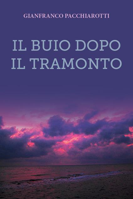 Il buio dopo il tramonto - Gianfranco Pacchiarotti - copertina