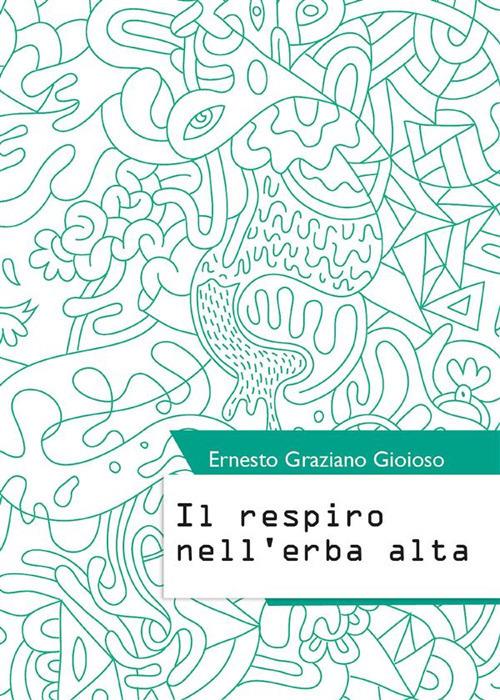 Il respiro nell'erba alta - Ernesto Graziano Gioioso - ebook