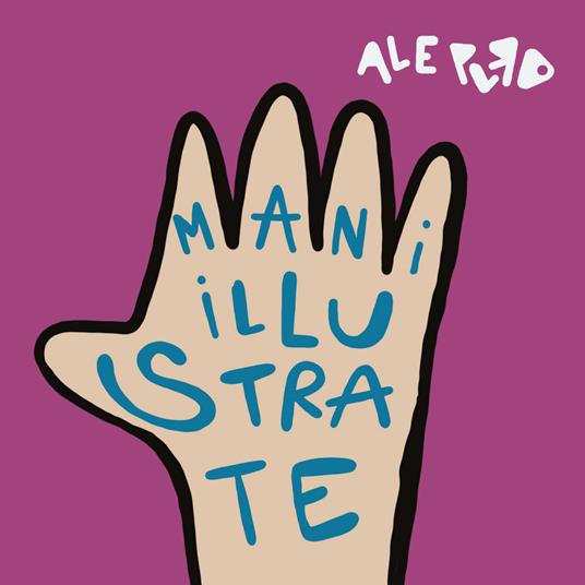 Mani illustrate. Ediz. illustrata - Ale Puro - copertina
