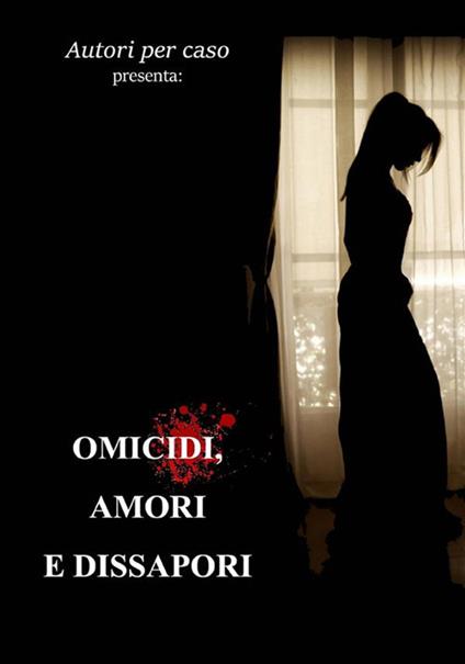 Omicidi, amori e dissapori - Silvia Garioni - ebook
