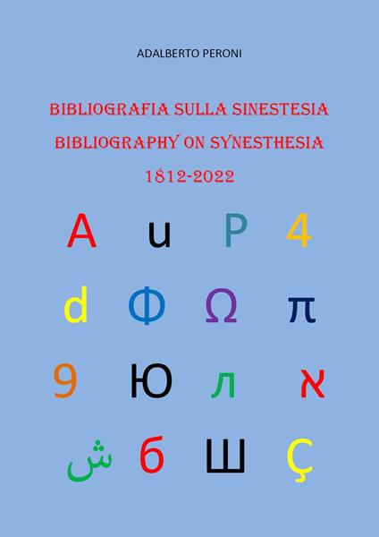 Bibliografia sulla sinestesia-Bibliography on synesthesia 1812-2022. Ediz. bilingue - Adalberto Peroni - copertina
