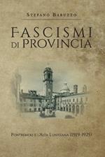 Fascismi di provincia. Pontremoli e l'Alta Lunigiana (1919-1925)