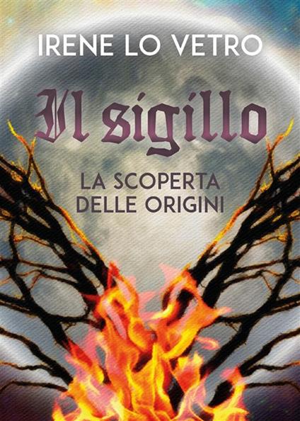 La scoperta delle origini. Il sigillo - Irene Lo Vetro - ebook