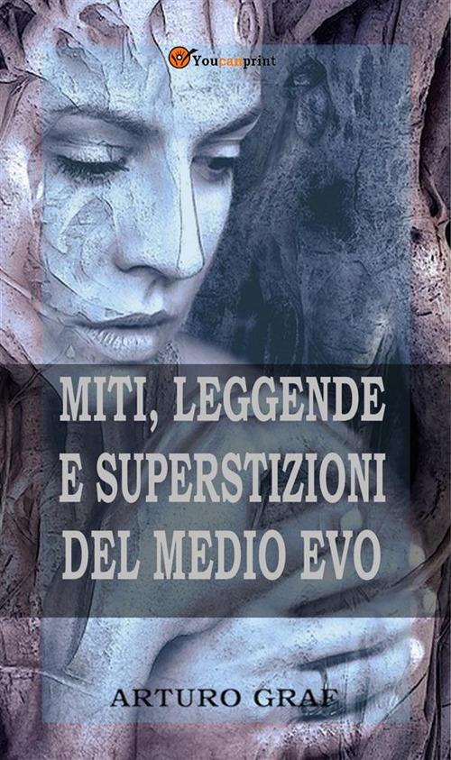 Miti, leggende e superstizioni del Medio Evo. Ediz. integrale - Arturo Graf - ebook