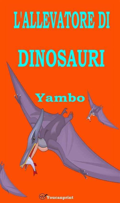 L' allevatore di dinosauri - Yambo - ebook