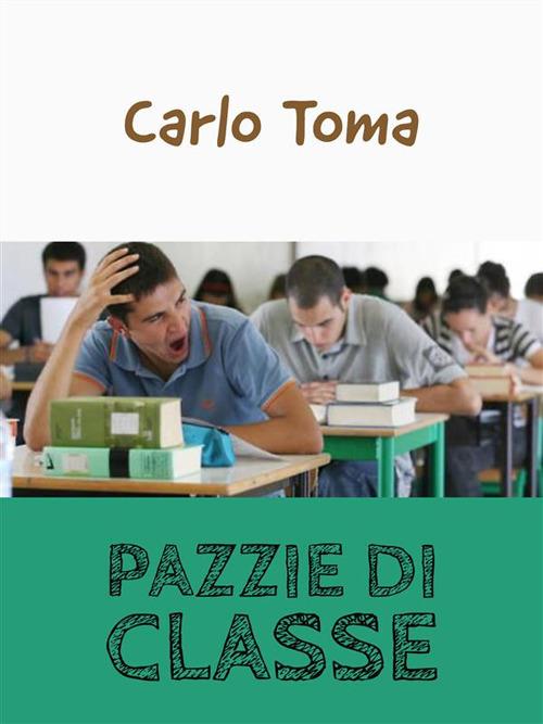 Pazzie di classe - Carlo Toma - ebook