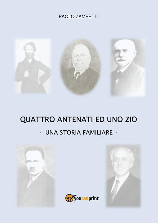 Quattro antenati ed uno zio. Una storia familiare - Paolo Zampetti - copertina