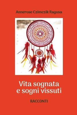Vita sognata e sogni vissuti - Annerose Czimczik Ragusa - copertina