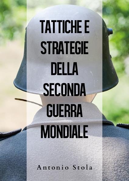 Tattiche e strategie della seconda guerra mondiale - Antonio Stola - copertina