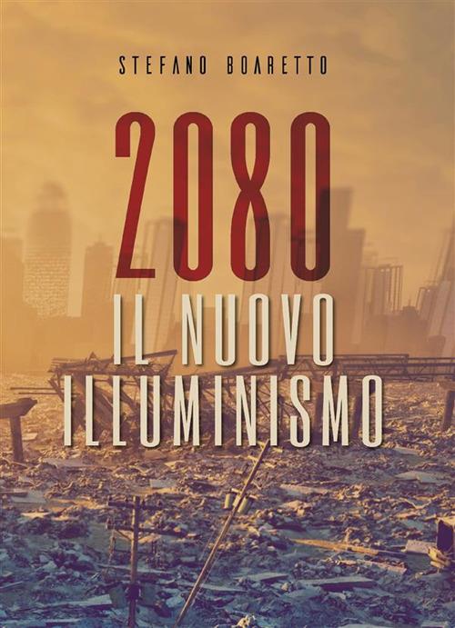 Il nuovo illuminismo. 2080 - Stefano Boaretto - ebook
