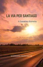 La via per Santiago. Il Cammino di Santiago