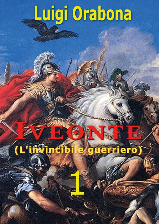 Iveonte (l'invincibile guerriero). Vol. 1 - Luigi Orabona - copertina
