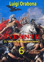 Iveonte (l'invincibile guerriero). Vol. 6