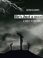 He's just a man: A tribute to pope Francis