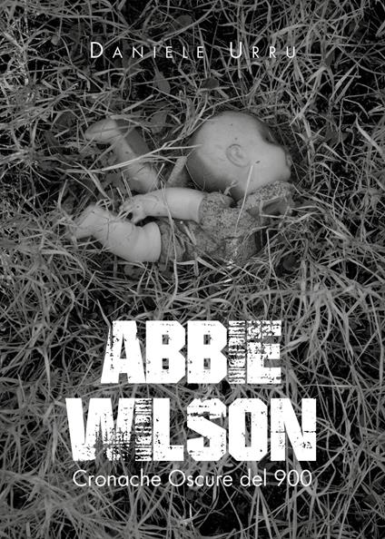 Abbie Wilson. Cronache oscure del '900 - Daniele Urru - copertina