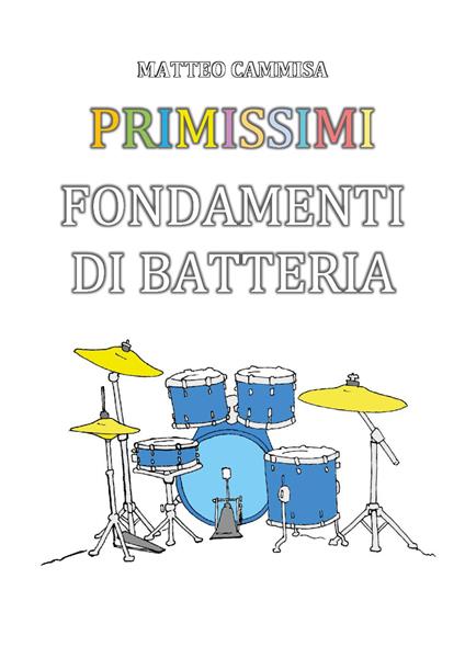 Primissimi fondamenti di batteria. Ediz. illustrata - Matteo Cammisa - copertina