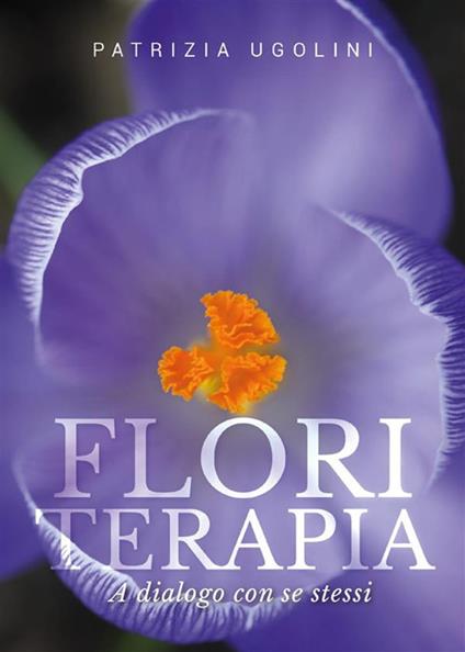 Floriterapia a dialogo con se stessi - Patrizia Ugolini - ebook